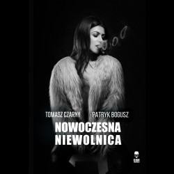 Tomasz Czarny Patryk Bogusz Nowoczesna niewolnica