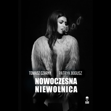 Tomasz Czarny Patryk Bogusz Nowoczesna niewolnica